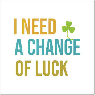 I need a change of luck Posters and Art